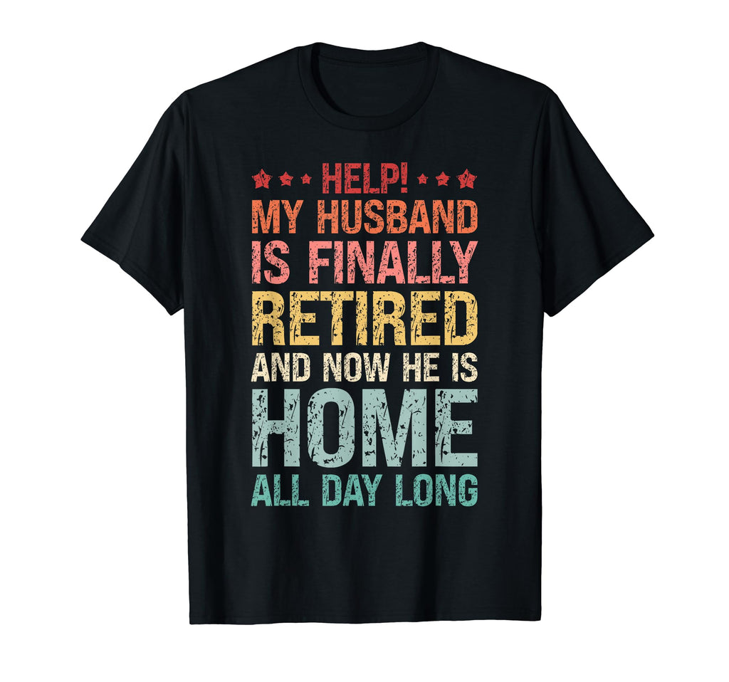 My Husband Is Finally Retired T-Shirt - Custom Art Print Men Women - T-Shirt, Sweatshirt, Hoodie