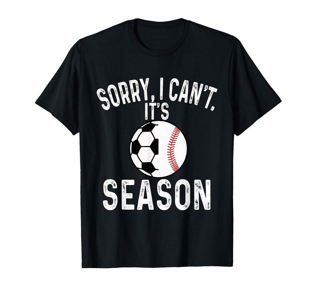 Sorry I Cant Its Soccer And Baseball T-Shirt - Custom Art Print Unisex - T-Shirt, Sweatshirt, Hoodie