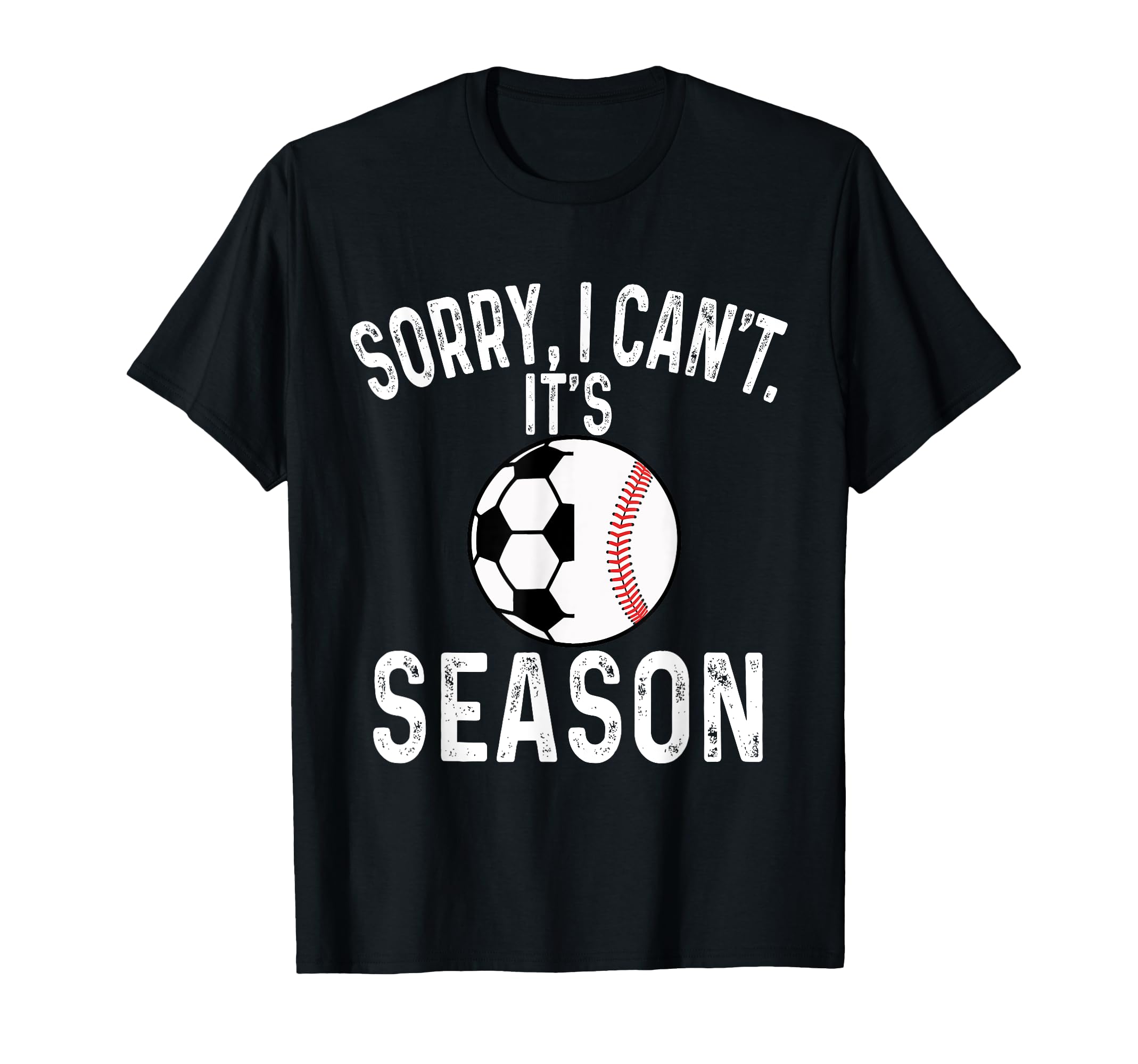 Sorry I Cant Its Soccer And Baseball T-Shirt - Custom Art Print Unisex - T-Shirt, Sweatshirt, Hoodie