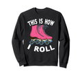 Roller Skating Gifts Roller Skate Sweatshirt - Novelty Apparel Men Women - T-Shirt, Sweatshirt, Hoodie