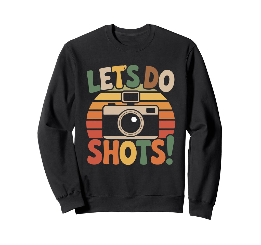 Lets Do Shots Camera Fun Sweatshirt - Unique Graphic Men Women - T-Shirt, Sweatshirt, Hoodie