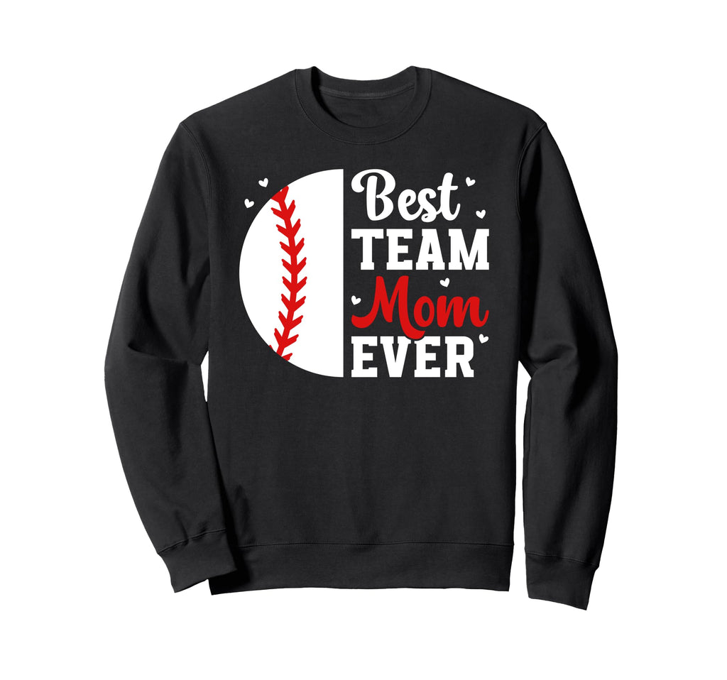 Best Baseball Team Mom Ever Baseball Sweatshirt - Graphic Print Men Women - T-Shirt, Sweatshirt, Hoodie