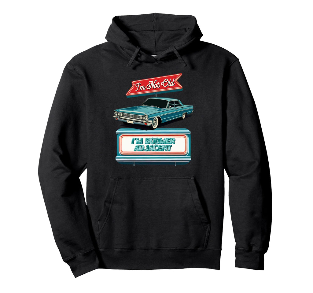 Im Not Old Im Boomer Adjacent Diner Sign Hoodie - Graphic Print Unisex - T-Shirt, Sweatshirt, Hoodie