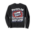 Raised Old School Hip Hop Sweatshirt - Aesthetic Graphic for Adults - T-Shirt, Sweatshirt, Hoodie
