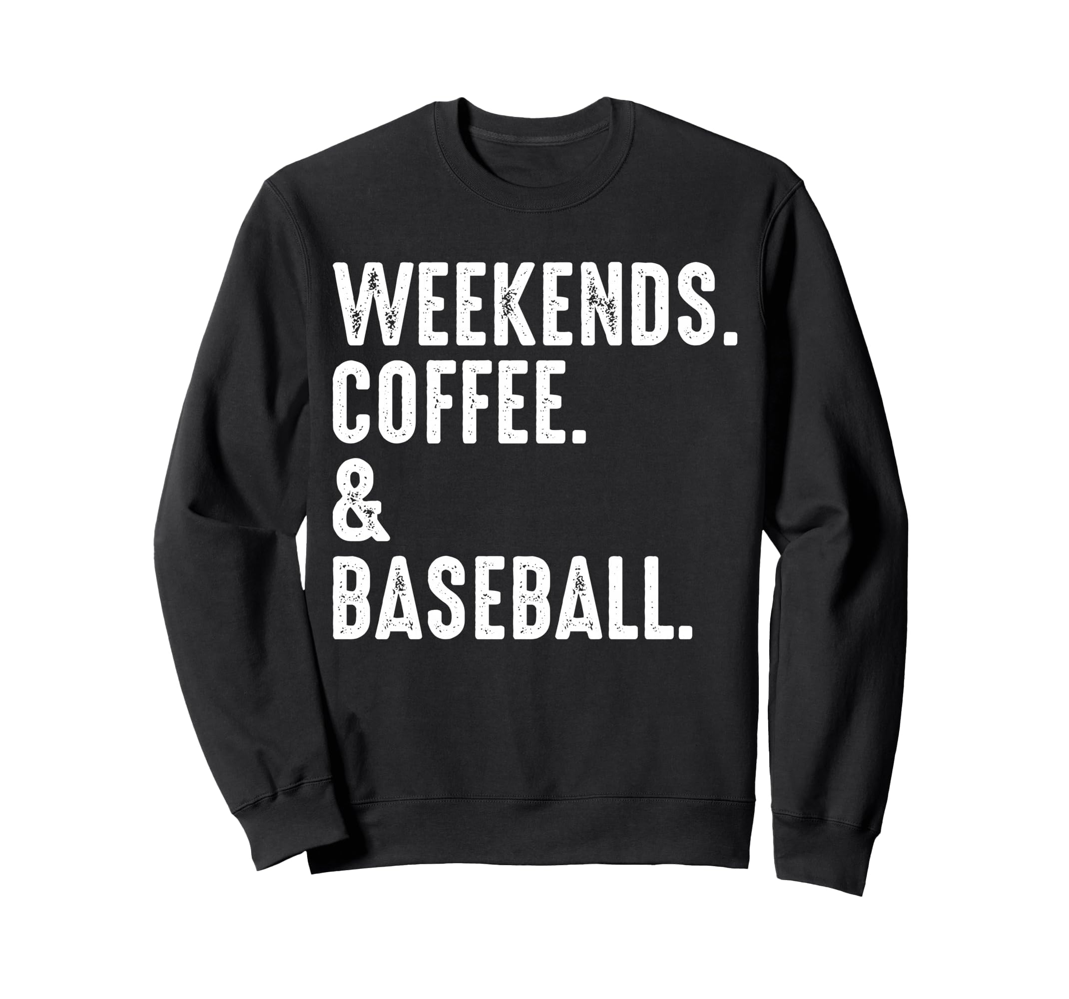 Weekends Coffee And Baseball Funny Sweatshirt - Novelty Apparel Unisex - T-Shirt, Sweatshirt, Hoodie