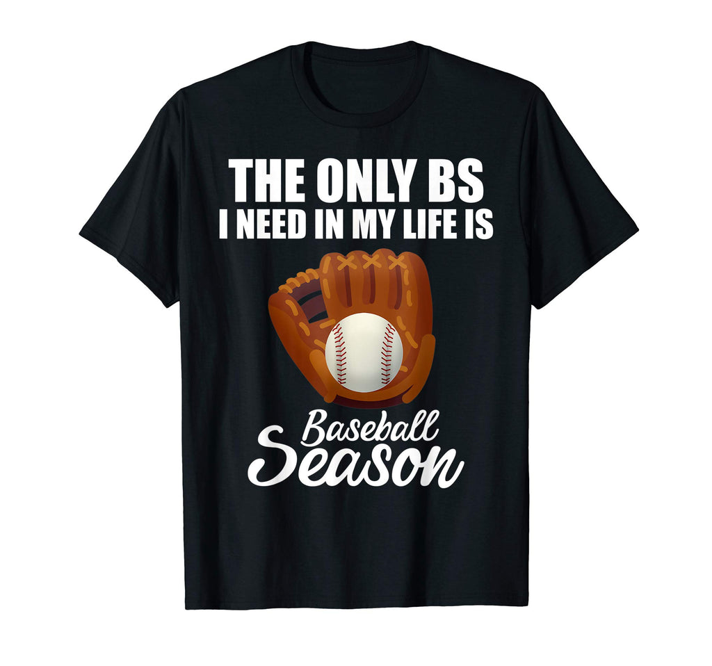 Only Bs I Need My Life Is Baseball T-Shirt - Custom Art Print for Adults - T-Shirt, Sweatshirt, Hoodie