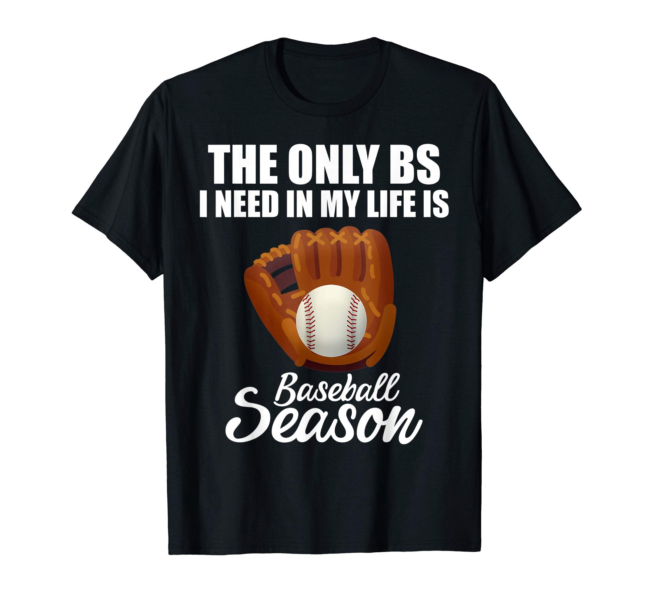 Only Bs I Need My Life Is Baseball T-Shirt - Custom Art Print for Adults - T-Shirt, Sweatshirt, Hoodie