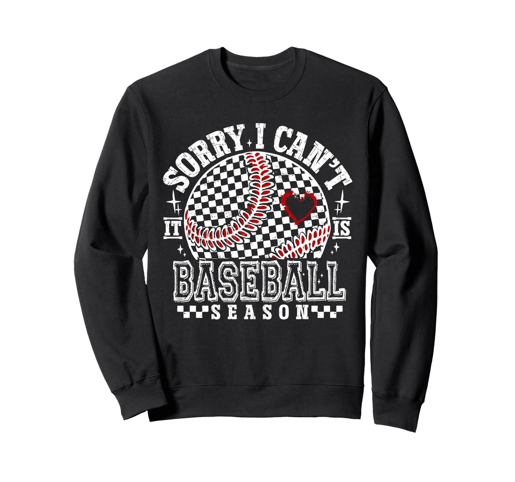 Sorry I Cant Its Baseball Season Sweatshirt - Streetwear Style Men Women - T-Shirt, Sweatshirt, Hoodie