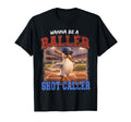 Wanna Be Baller Shot Caller Baseball T-Shirt - Minimalist Print for Adults - T-Shirt, Sweatshirt, Hoodie