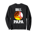 Ball Papa Funny Baseball Softball Sweatshirt - Trendy Graphic for Adults - T-Shirt, Sweatshirt, Hoodie
