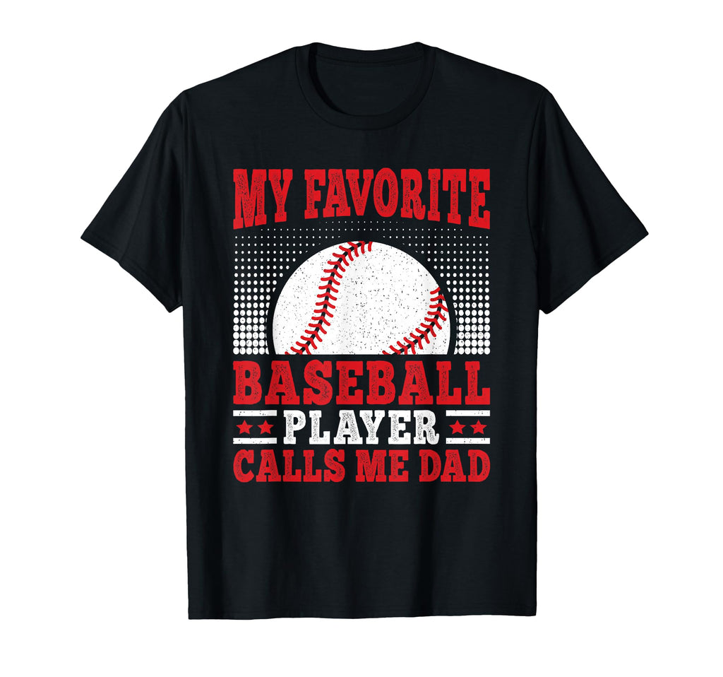 My Favorite Baseball Player Calls Me Dad T-Shirt - Trendy Graphic Unisex - T-Shirt, Sweatshirt, Hoodie