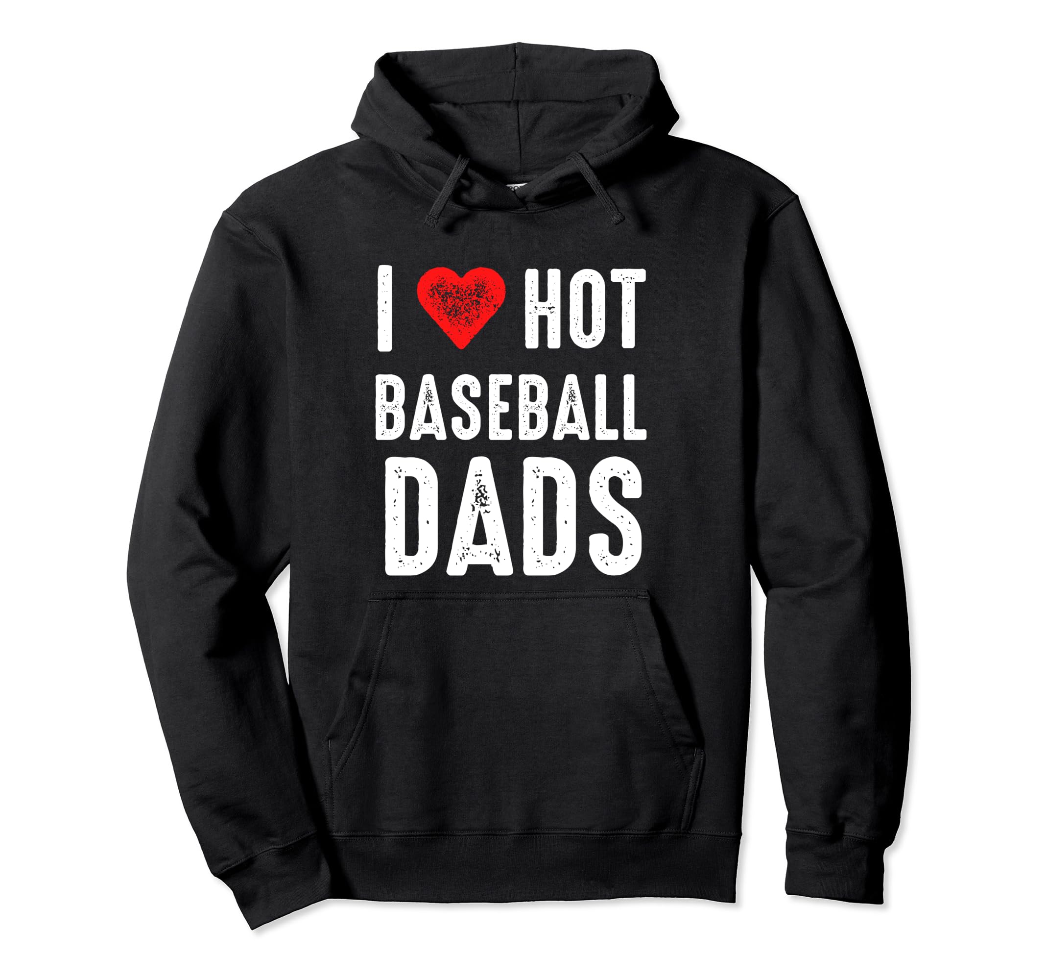 I Love Hot Baseball Dads Hoodie - Novelty Apparel Men Women - T-Shirt, Sweatshirt, Hoodie