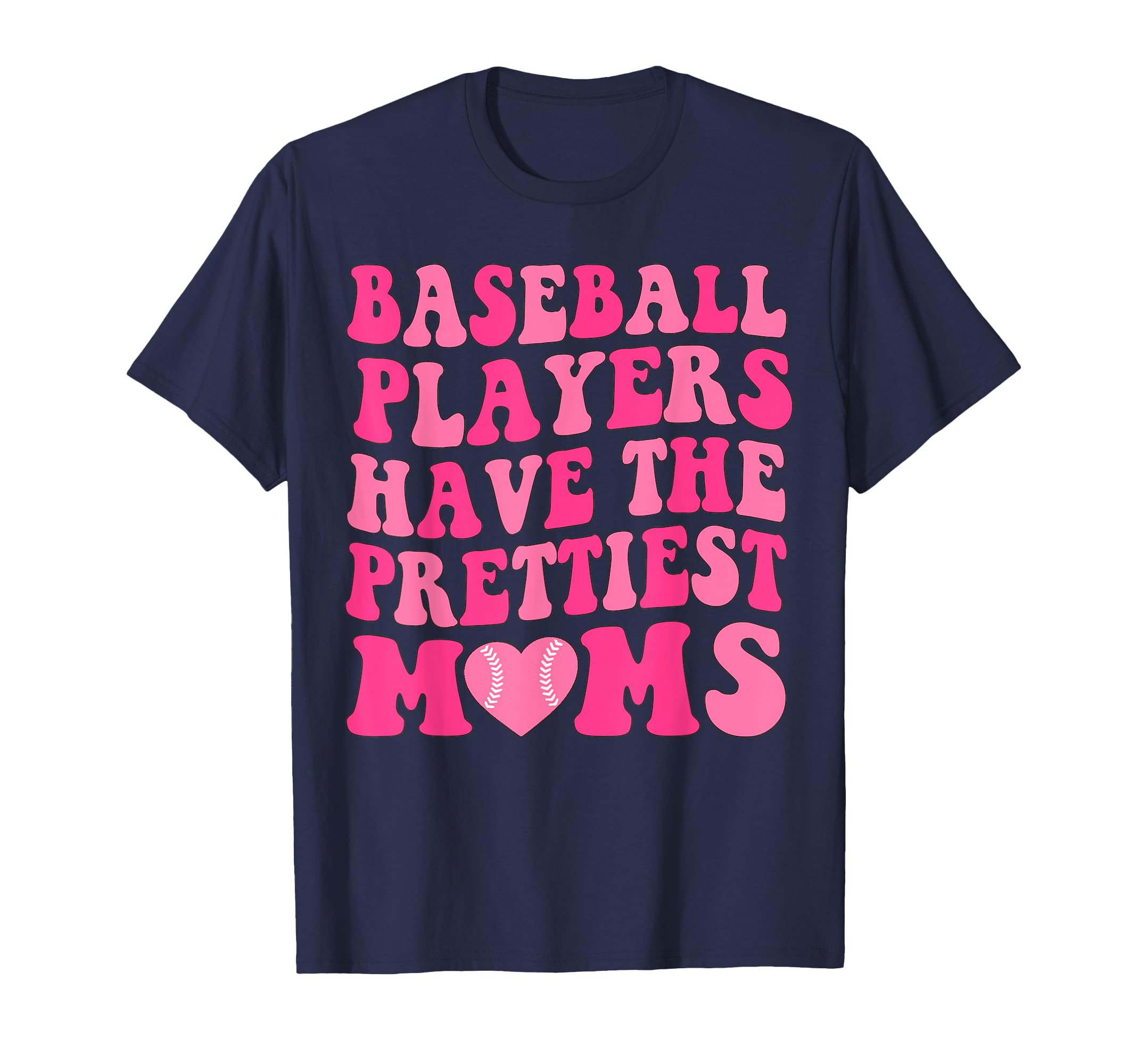 Baseball Players Have Prettiest Moms T-Shirt - Unique Graphic Men Women - T-Shirt, Sweatshirt, Hoodie