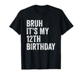 Bruh Its My 12Th Birthday 12 Years T-Shirt - Novelty Apparel for Adults - T-Shirt, Sweatshirt, Hoodie