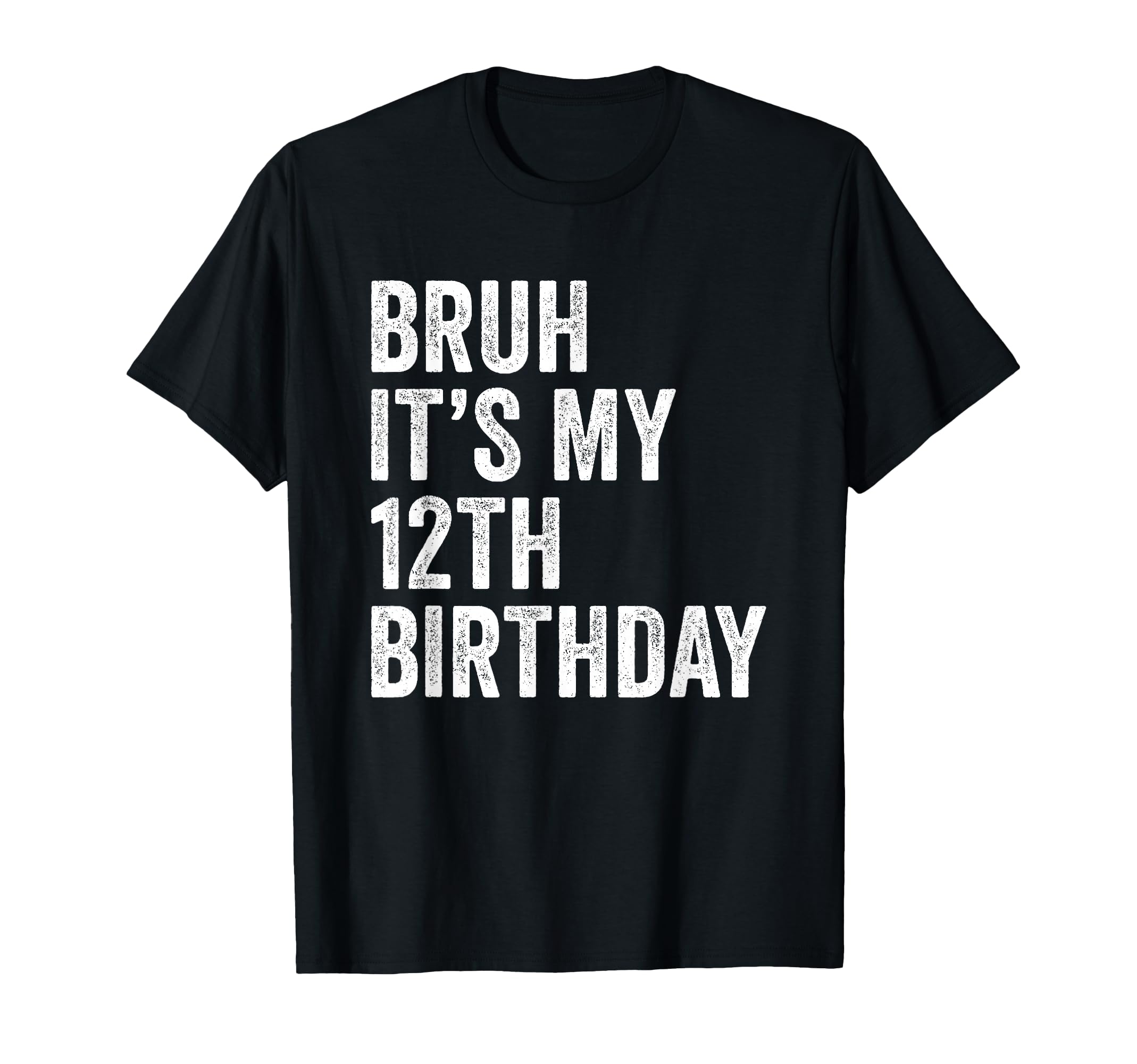 Bruh Its My 12Th Birthday 12 Years T-Shirt - Novelty Apparel for Adults - T-Shirt, Sweatshirt, Hoodie