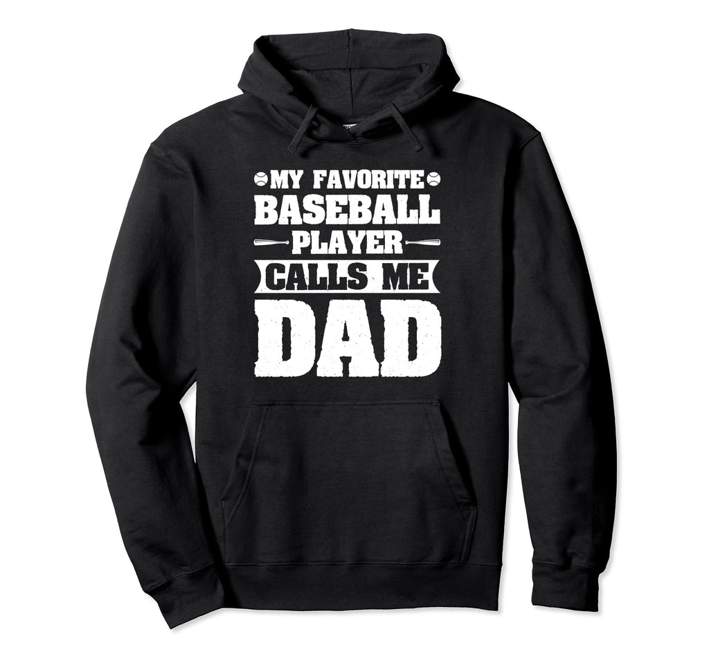My Favorite Baseball Player Calls Me Dad Hoodie - Unique Graphic Men Women - T-Shirt, Sweatshirt, Hoodie