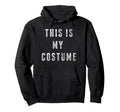 Halloween This Is My Costume Distressed Hoodie - Minimalist Print Unisex - T-Shirt, Sweatshirt, Hoodie