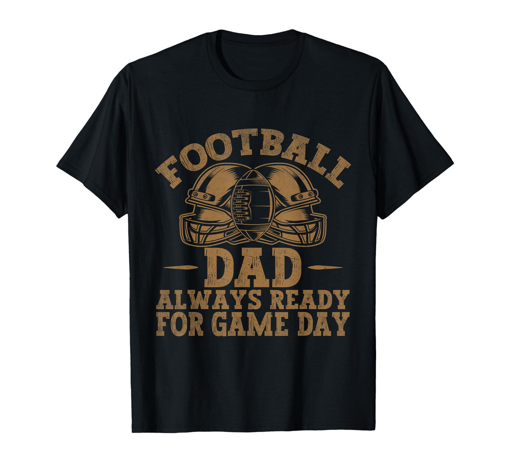 Football Dad Always Ready Game Day T-Shirt - Fun Novelty Design Men Women - T-Shirt, Sweatshirt, Hoodie