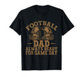 Football Dad Always Ready Game Day T-Shirt - Fun Novelty Design Men Women - T-Shirt, Sweatshirt, Hoodie