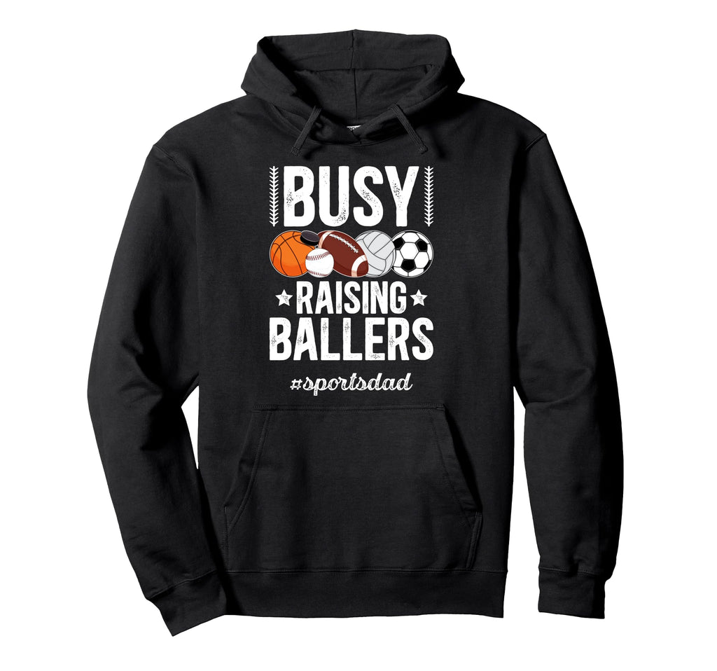 Busy Raising Ballers Sports Dad Sports Hoodie - Novelty Apparel Unisex - T-Shirt, Sweatshirt, Hoodie