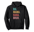Mothers Day Ma Mama Nana Bruh Hoodie - Custom Art Print Men Women - T-Shirt, Sweatshirt, Hoodie