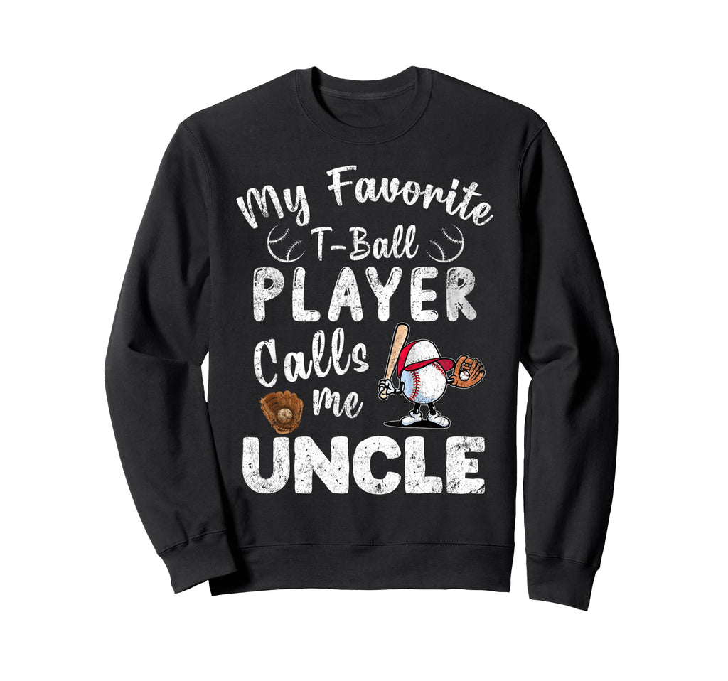 My Favorite T Ball Player Calls Me Uncle Sweatshirt - Graphic Print Unisex - T-Shirt, Sweatshirt, Hoodie
