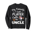 My Favorite T Ball Player Calls Me Uncle Sweatshirt - Graphic Print Unisex - T-Shirt, Sweatshirt, Hoodie