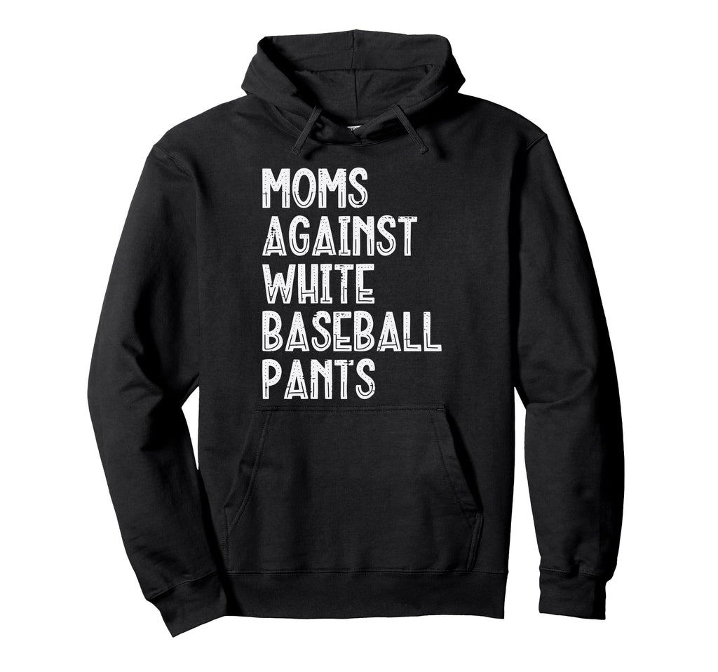 Moms Against White Baseball Pants Funny Hoodie - Trendy Graphic for Adults - T-Shirt, Sweatshirt, Hoodie