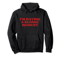 Im Having Blonde Moment Y2K Aesthetic Hoodie - Trendy Graphic Unisex - T-Shirt, Sweatshirt, Hoodie