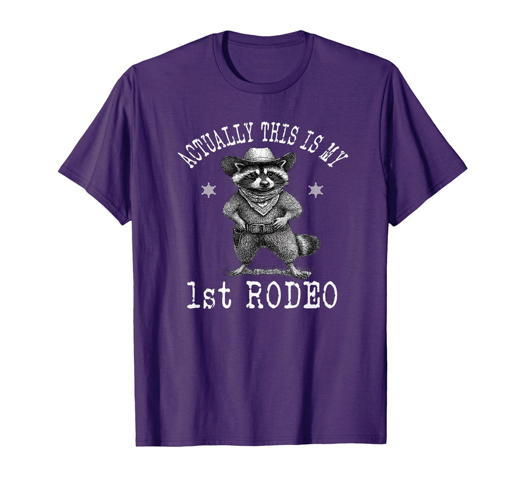 Actually This Is My First Rodeo Raccoon T-Shirt - Graphic Print Unisex - T-Shirt, Sweatshirt, Hoodie