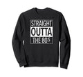 Straight Outta 80S Distressed Sweatshirt - Trendy Graphic for Adults - T-Shirt, Sweatshirt, Hoodie