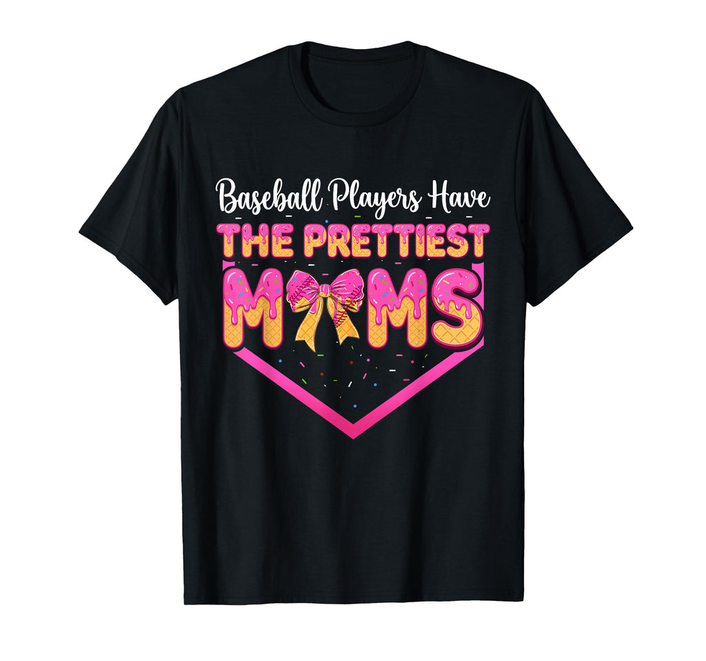 Baseball Players Have Prettiest Moms T-Shirt - Novelty Apparel Men Women - T-Shirt, Sweatshirt, Hoodie