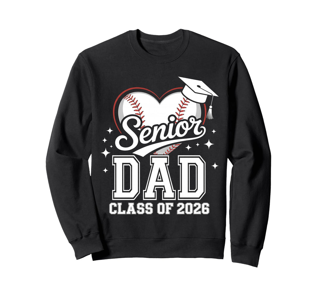 Senior Dad Class 2026 Baseball Sweatshirt - Casual Everyday Wear Men Women - T-Shirt, Sweatshirt, Hoodie