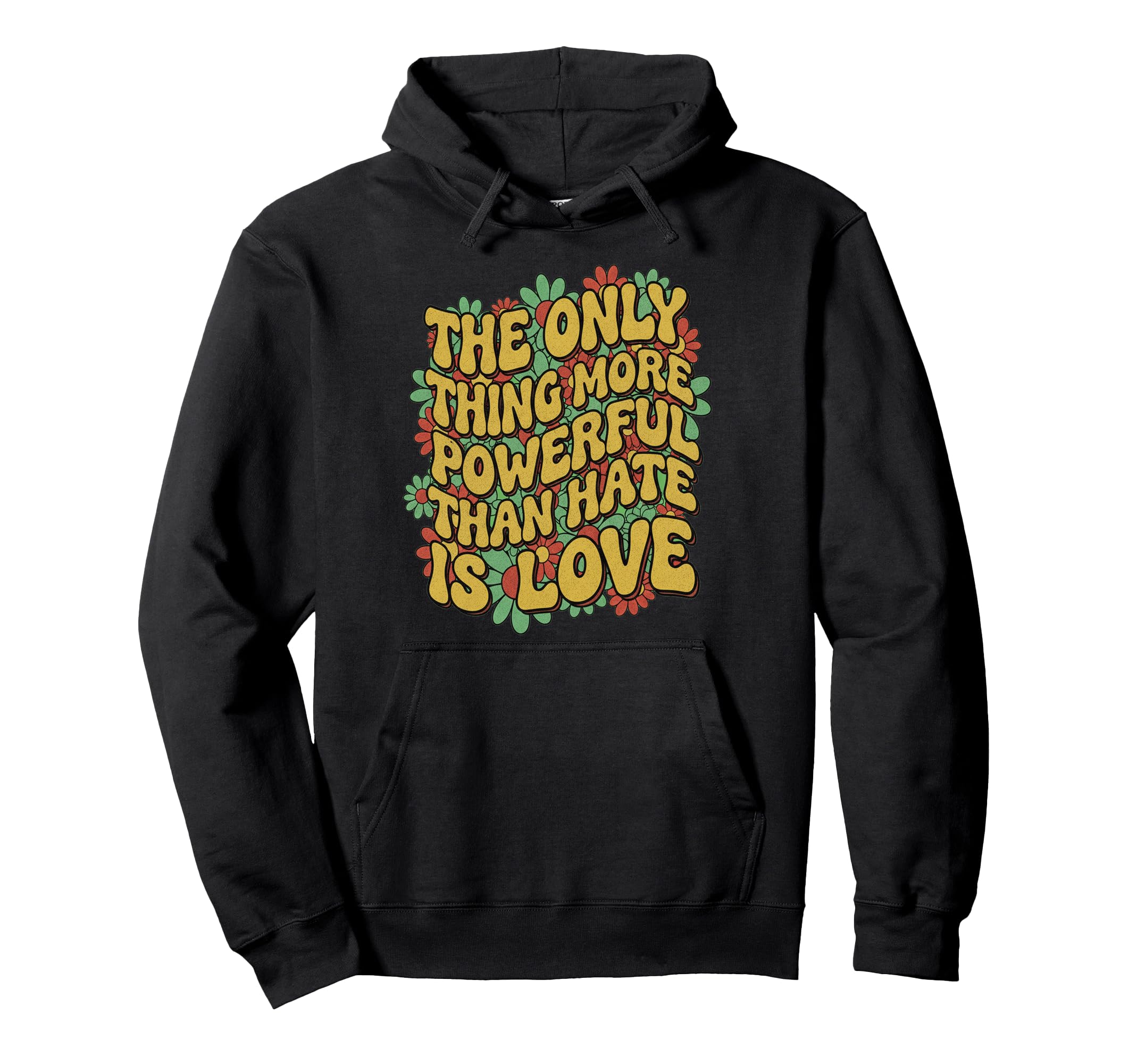 Only Thing More Powerful Than Hate Is Hoodie - Streetwear Style Unisex - T-Shirt, Sweatshirt, Hoodie