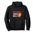 Baseball Takes Balls Baseball Player Hoodie - Trendy Graphic Men Women - T-Shirt, Sweatshirt, Hoodie