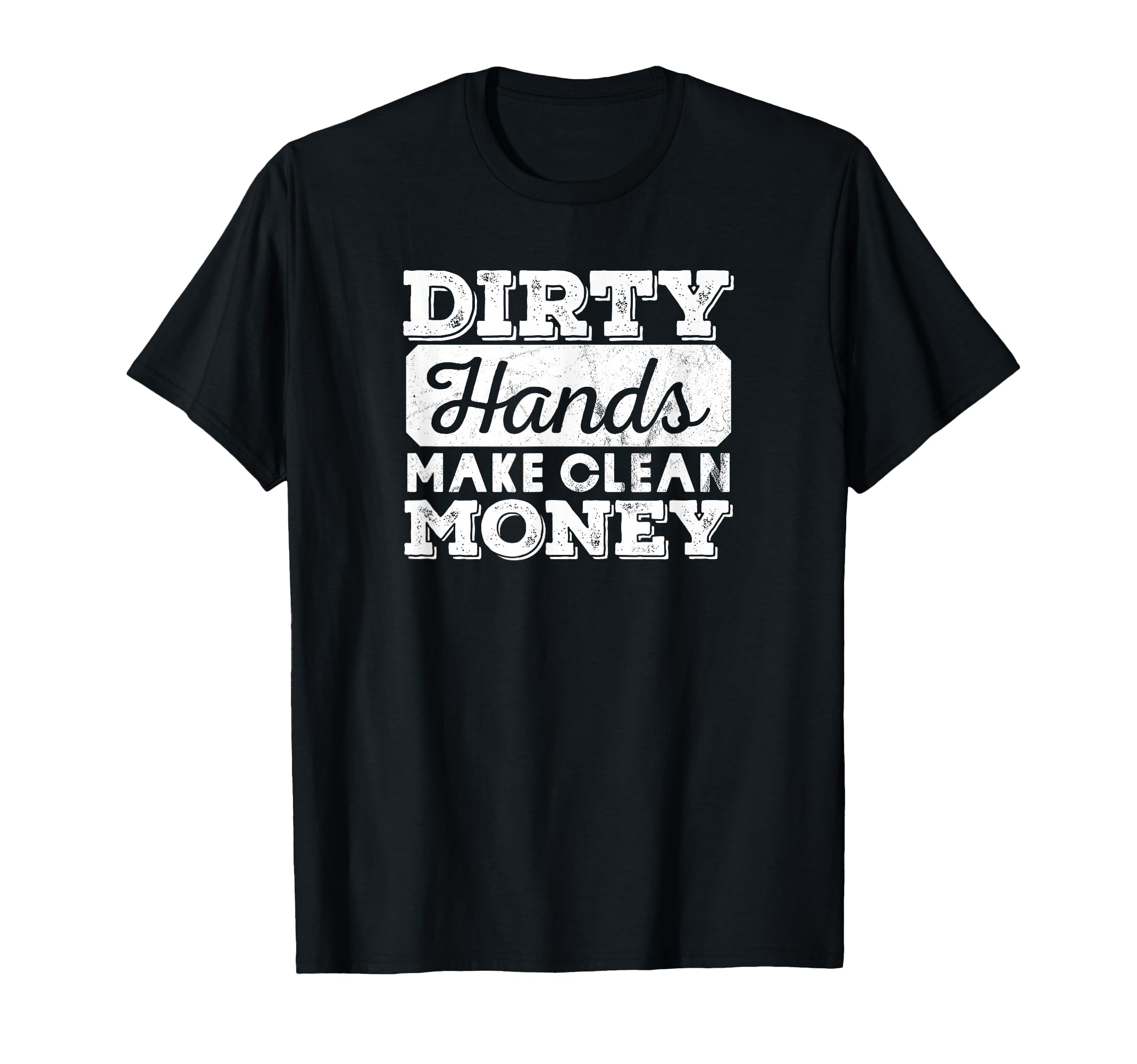 Distressed Dirty Hands Make Clean T-Shirt - Minimalist Print Men Women - T-Shirt, Sweatshirt, Hoodie