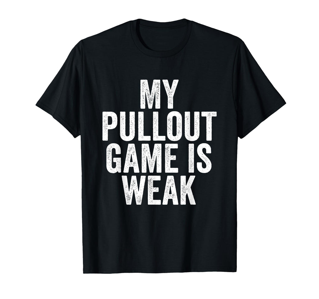 Fathers Day My Pullout Game Is T-Shirt - Casual Everyday Wear for Adults - T-Shirt, Sweatshirt, Hoodie