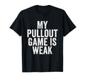 Fathers Day My Pullout Game Is T-Shirt - Casual Everyday Wear for Adults - T-Shirt, Sweatshirt, Hoodie