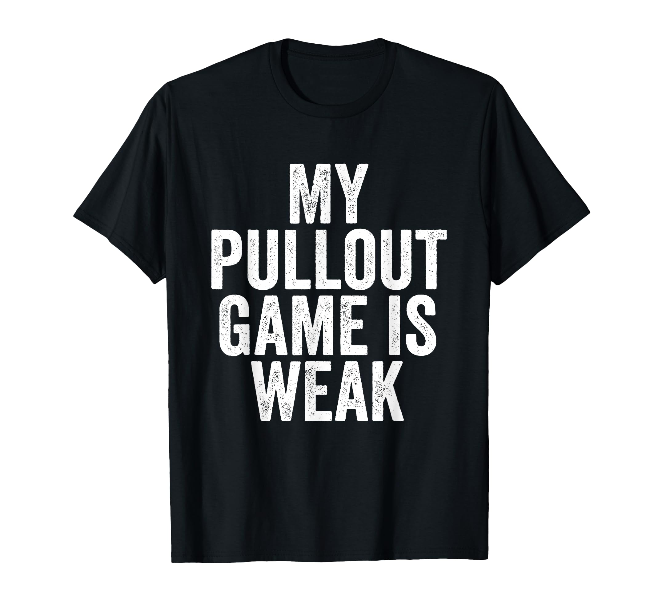 Fathers Day My Pullout Game Is T-Shirt - Casual Everyday Wear for Adults - T-Shirt, Sweatshirt, Hoodie