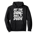 Hit Dang Ball Dude Sarcastic Funny Hoodie - Novelty Apparel Men Women - T-Shirt, Sweatshirt, Hoodie