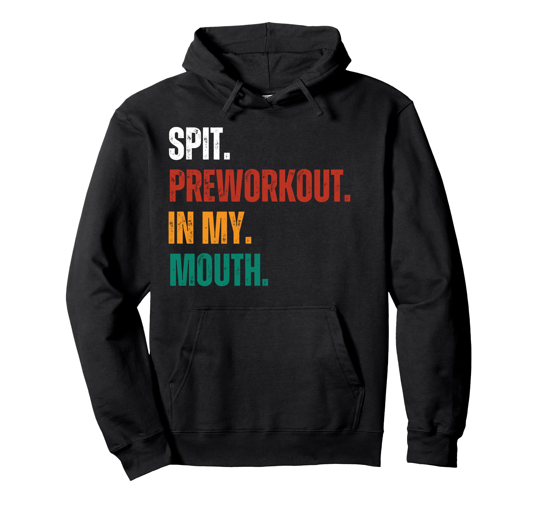 Spit Preworkout My Mouth Distressed Hoodie - Novelty Apparel for Adults - T-Shirt, Sweatshirt, Hoodie