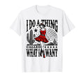 I Do Thing Called What I Want Western T-Shirt - Graphic Print Unisex - T-Shirt, Sweatshirt, Hoodie