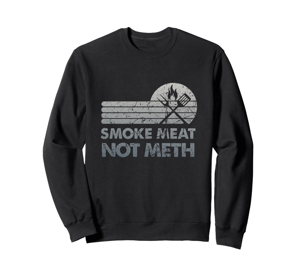 Bbq Smoke Meat Not Meth Brisket Ribs Sweatshirt - Trendy Graphic Men Women - T-Shirt, Sweatshirt, Hoodie