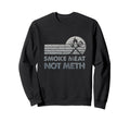 Bbq Smoke Meat Not Meth Brisket Ribs Sweatshirt - Trendy Graphic Men Women - T-Shirt, Sweatshirt, Hoodie