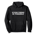 Everything Is Terrible Funny Y2K Hoodie - Graphic Print for Adults - T-Shirt, Sweatshirt, Hoodie
