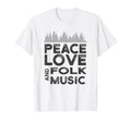 Peace Love And Folk Music Stuff Folk T-Shirt - Streetwear Style Men Women - T-Shirt, Sweatshirt, Hoodie