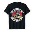 You Better Hit Somebody Game Day T-Shirt - Unique Graphic for Adults - T-Shirt, Sweatshirt, Hoodie