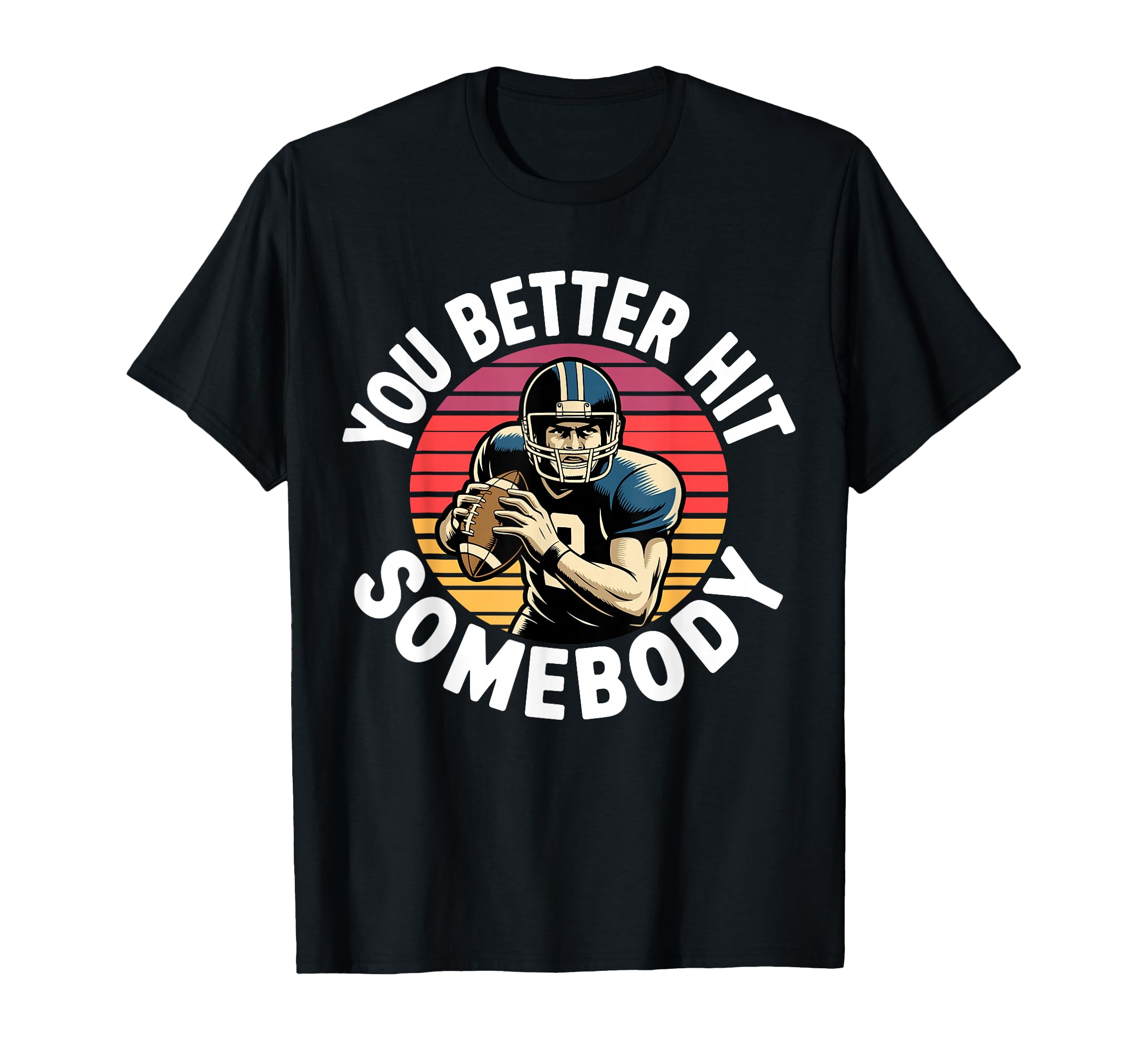 You Better Hit Somebody Game Day T-Shirt - Unique Graphic for Adults - T-Shirt, Sweatshirt, Hoodie