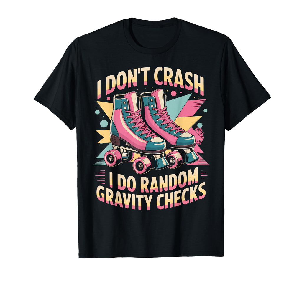 I Dont Crash Roller Skate Roller T-Shirt - Aesthetic Graphic for Adults - T-Shirt, Sweatshirt, Hoodie