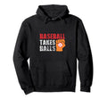 Baseball Takes Balls Baseball Player Hoodie - Custom Art Print Men Women - T-Shirt, Sweatshirt, Hoodie